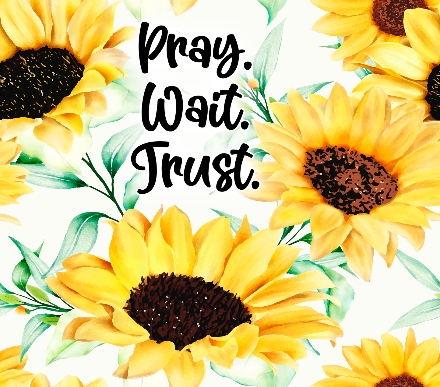 PRAY WAIT TRUST WITH SUNFLOWERS ~ 20 oz ~ TUMBLER