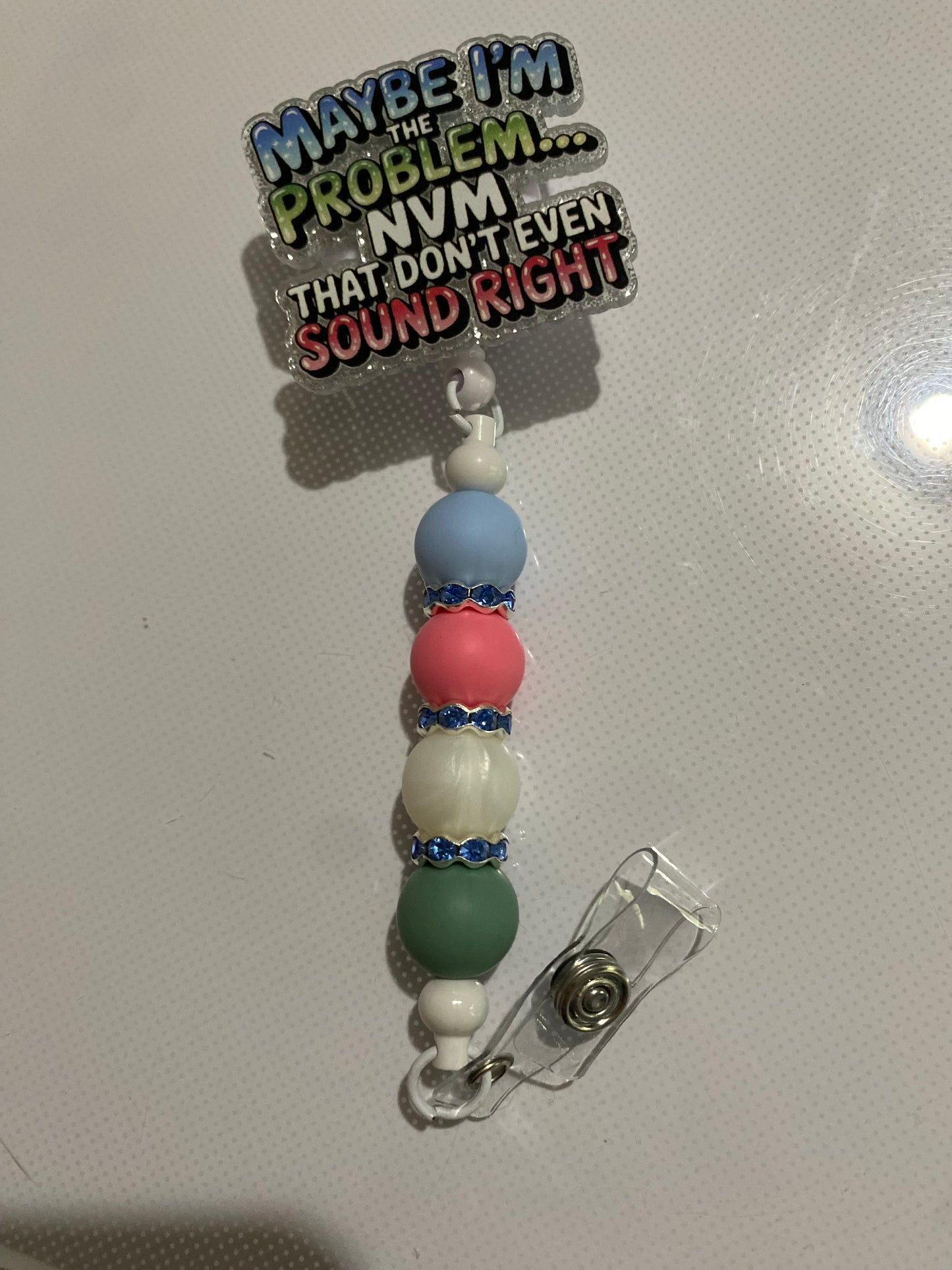 “Maybe I’m the Problem NVM That Don’t Even Sound Right” badge reel holder - 1
